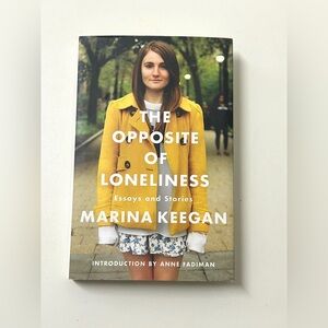 2014 First Edition Hardcover THE OPPOSITE OF LONELINESS by Marina Keegan